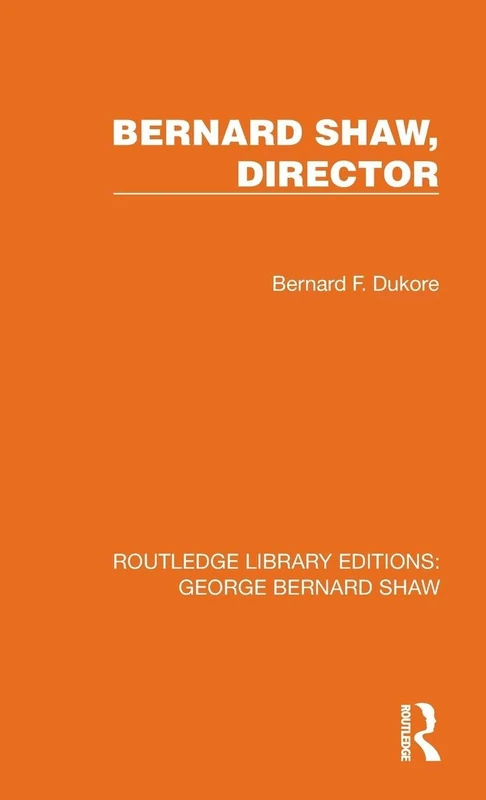 Bernard Shaw, Director (Routledge Library Editions: George Bernard Shaw)