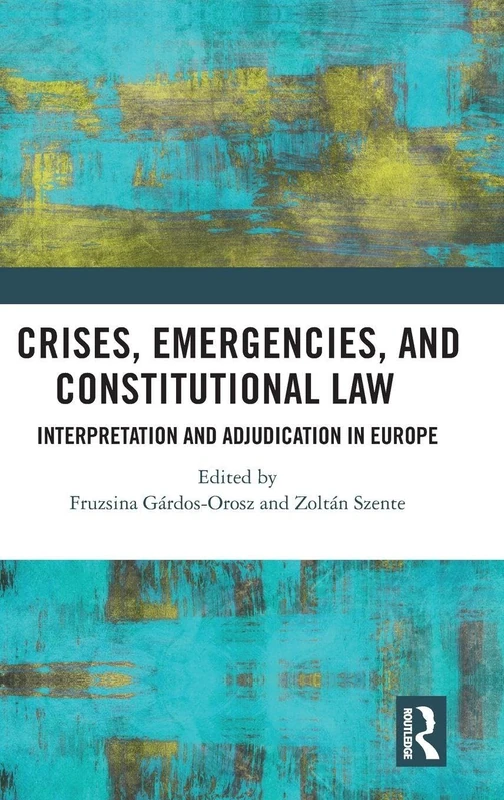Crises, Emergencies, and Constitutional Law: Interpretation and Adjudication in Europe