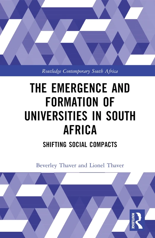The Emergence and Formation of Universities in South Africa: Shifting Social Compacts (Routledge Contemporary South Africa)