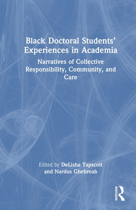 Black Doctoral Students’ Experiences in Academia: Narratives of Collective Responsibility, Community, and Care