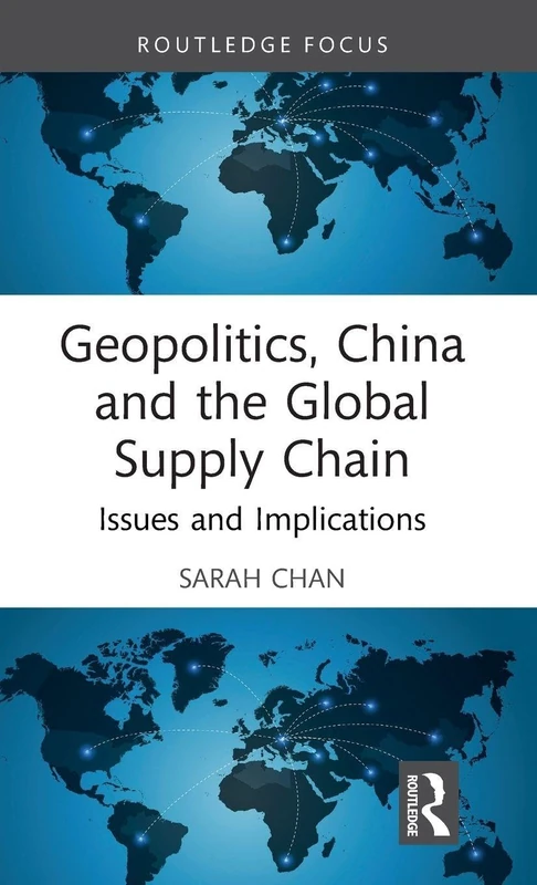 Geopolitics, China and the Global Supply Chain: Issues and Implications (Routledge Focus on Economics and Finance)
