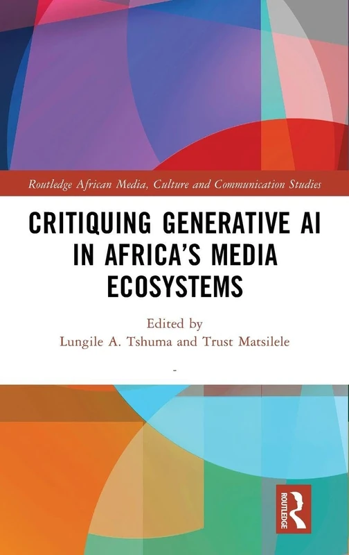 Routledge Critiquing Generative AI in Africa's Media Ecosystems