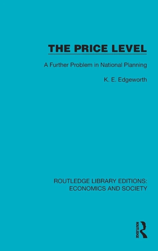 The Price Level: A Further Problem in National Planning (Routledge Library Editions: Economics and Society)