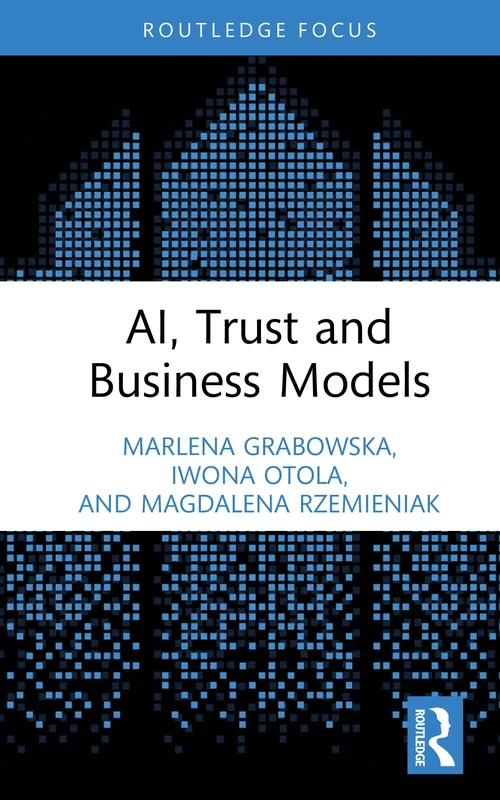 AI, Trust and Business Models (Routledge Studies in Trust Research)
