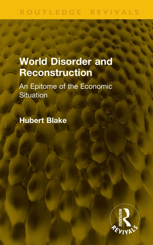 World Disorder and Reconstruction: An Epitome of the Economic Situation (Routledge Revivals)
