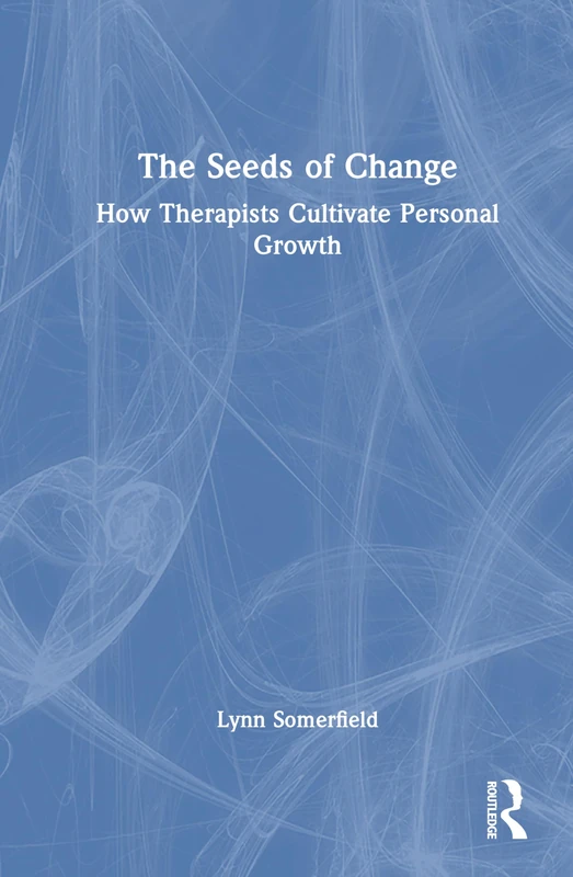 Routledge - The Seeds of Change: How Therapists Cultivate Growth