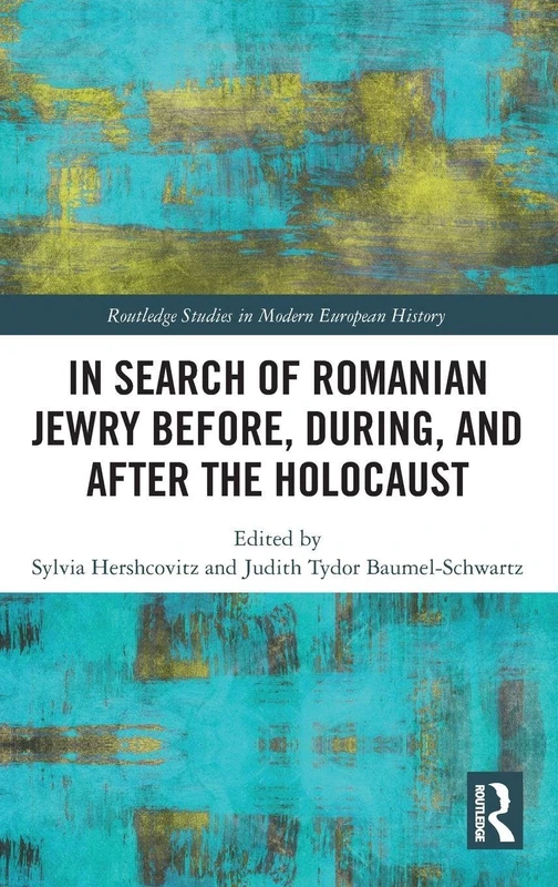 In Search of Romanian Jewry Before, During, and After the Holocaust (Routledge Studies in Modern European History)