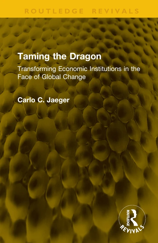 Taming the Dragon: Transforming Economic Institutions in the Face of Global Change (Routledge Revivals) - Image 1