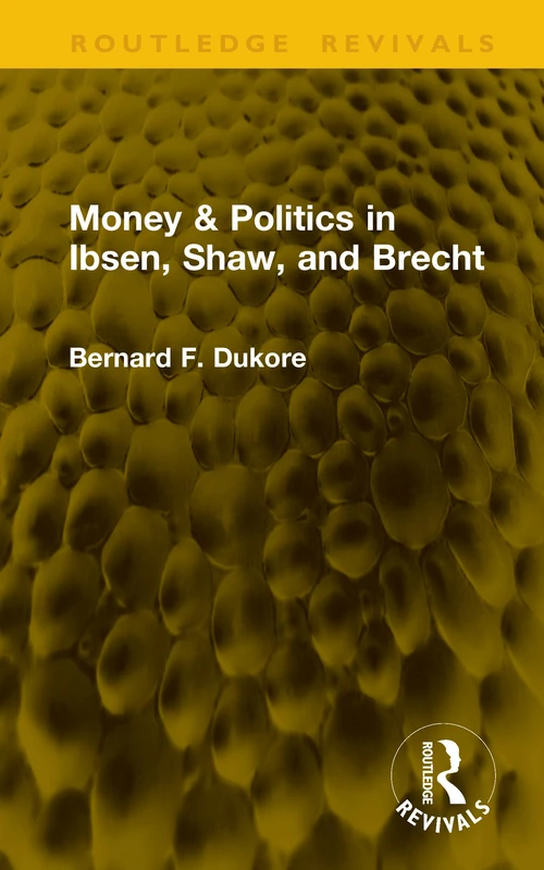 Money & Politics in Ibsen, Shaw, and Brecht (Routledge Revivals)
