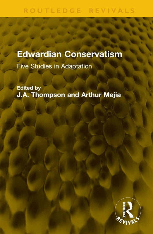 Edwardian Conservatism: Five Studies in Adaptation (Routledge Revivals)