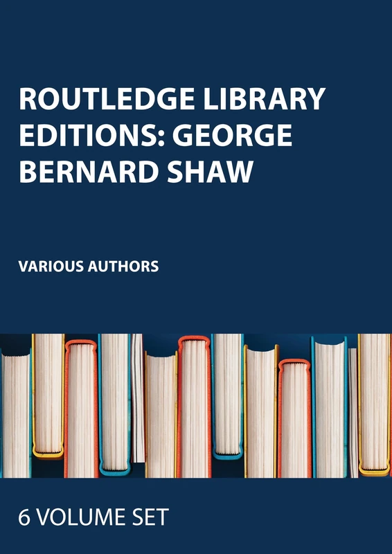 Routledge Library Editions: George Bernard Shaw: 6 Volume Set