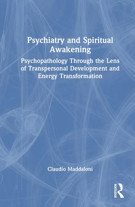 Psychiatry and Spiritual Awakening: Psychopathology Through the Lens of Transpersonal Development and Energy Transformation