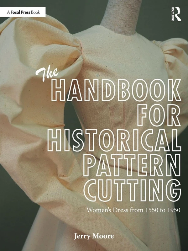 The Handbook for Historical Pattern Cutting: Women’s Dress from 1550 to 1950