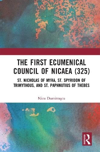 The First Ecumenical Council of Nicaea (325): St. Nicholas of Myra, St. Spyridon of Trimythous, and St. Paphnutius of Thebes
