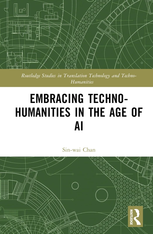 Embracing Techno-humanities in the Age of AI (Routledge Studies in Translation Technology)