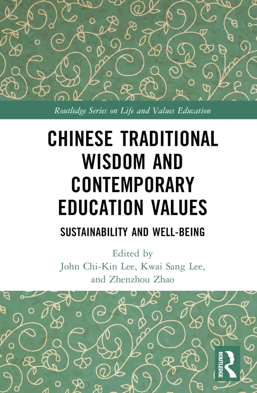 Chinese Traditional Wisdom and Contemporary Education Values: Sustainability and Well-being (Routledge Series on Life and Values Education)
