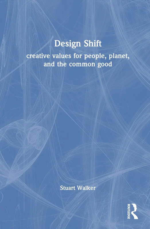 Design Shift: Creative Values for People, Planet, and the Common Good