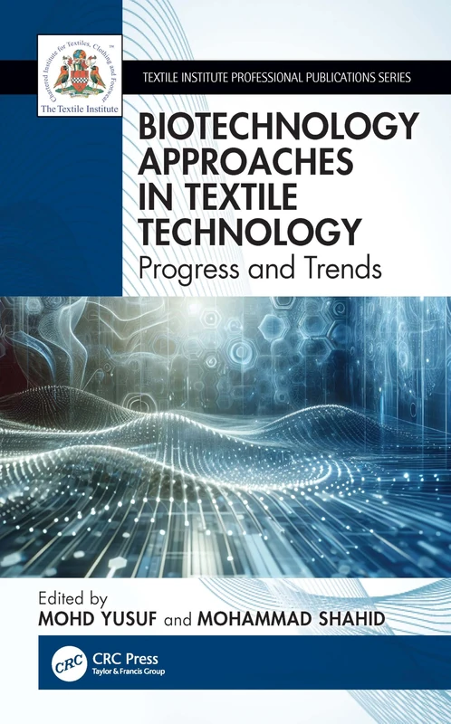 Biotechnology Approaches in Textile Technology: Progress and Trends (Textile Institute Professional Publications)