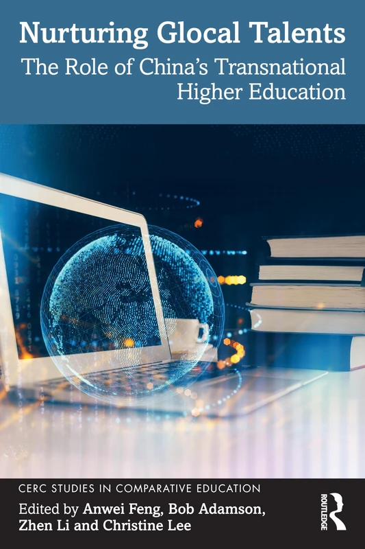 Nurturing Glocal Talents: The Role of China’s Transnational Higher Education (CERC Studies in Comparative Education)