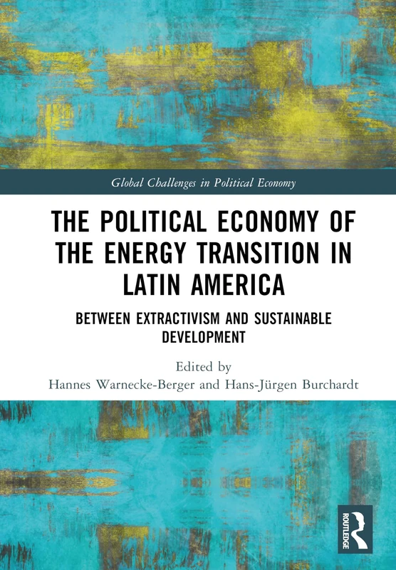 The Political Economy of the Energy Transition in Latin America: Between Extractivism and Sustainable Development (Global Challenges in Political Economy)