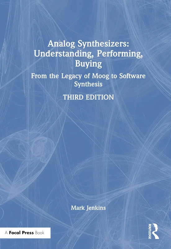 Analog Synthesizers: Understanding, Performing, Buying: From the Legacy of Moog to Software Synthesis