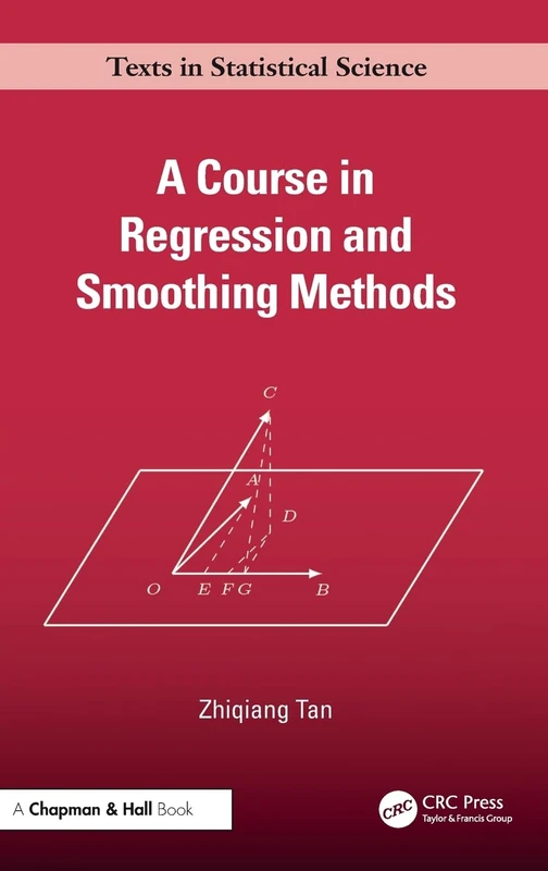 A Course in Regression and Smoothing Methods (Chapman & Hall/CRC Texts in Statistical Science)