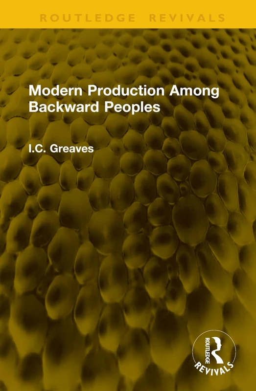 Modern Production Among Backward Peoples (Routledge Revivals)