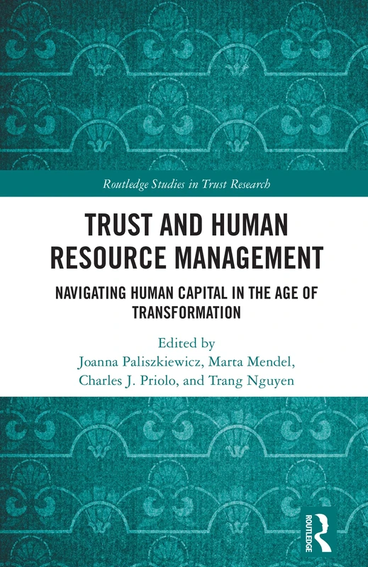 Trust and Human Resource Management: Navigating Human Capital in the Age of Transformation (Routledge Studies in Trust Research)