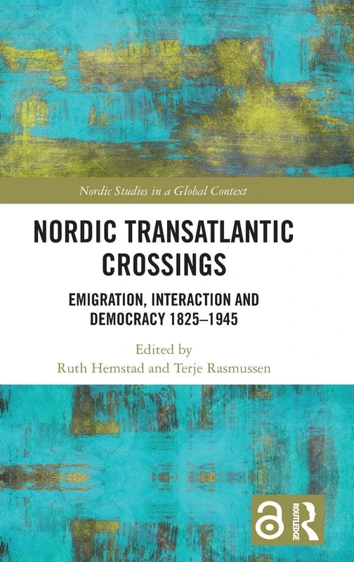 Nordic Transatlantic Crossings: Emigration, Interaction and Democracy 1825–1945 (Nordic Studies in a Global Context)
