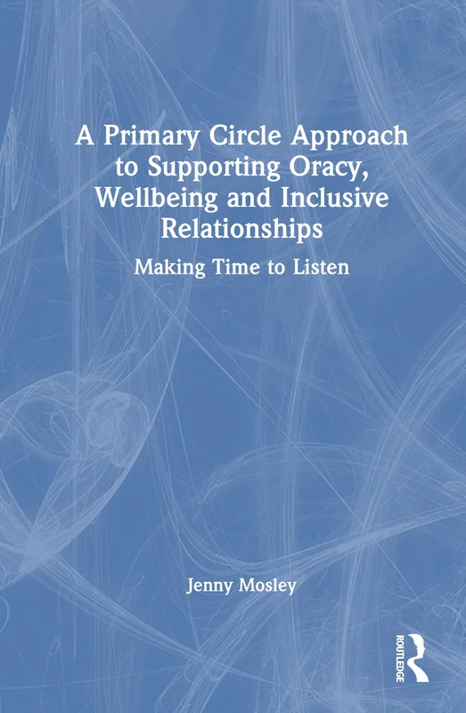A Primary Circle Approach to Supporting Oracy, Wellbeing and Inclusive Relationships: Making Time to Listen