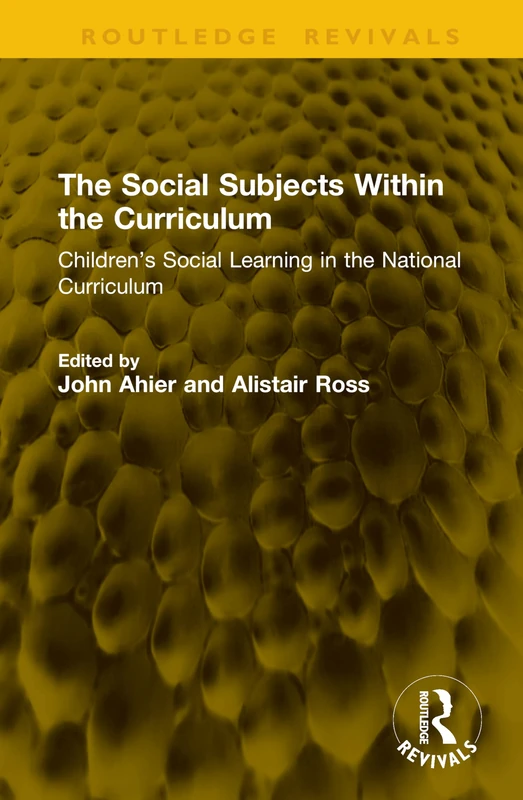The Social Subjects Within the Curriculum: Children’s Social Learning in the National Curriculum (Routledge Revivals)