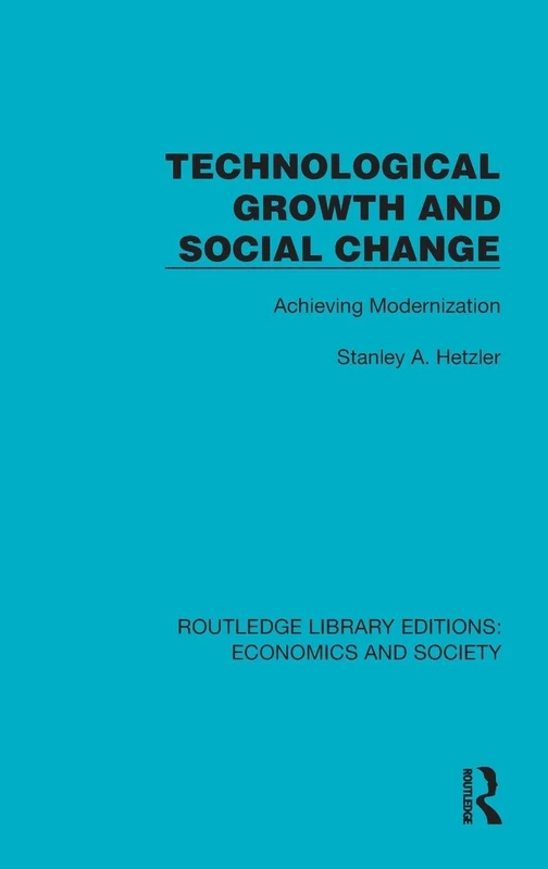 Technological Growth and Social Change: Achieving Modernization (Routledge Library Editions: Economics and Society)