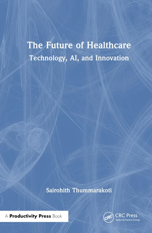 The Future of Healthcare: Technology, AI, and Innovation (HIMSS Book Series)
