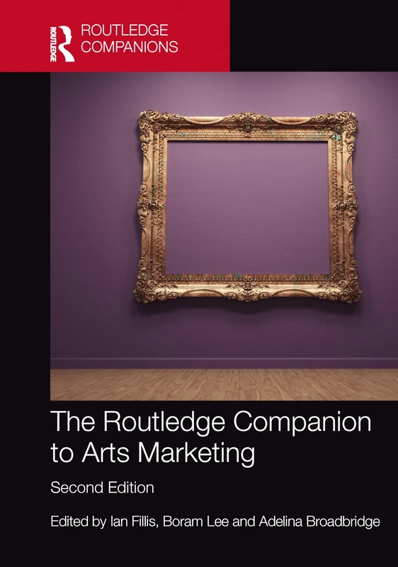The Routledge Companion to Arts Marketing (Routledge Companions in Marketing, Advertising and Communication)