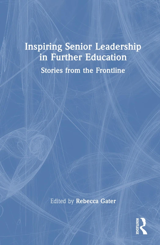 Inspiring Senior Leadership in Further Education: Stories from the Frontline