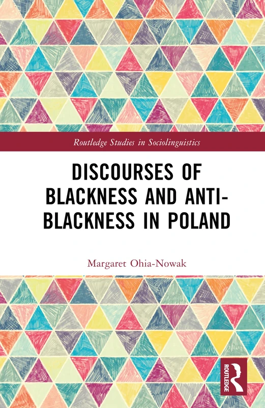 Discourses of Blackness and Anti-Blackness in Poland (Routledge Studies in Sociolinguistics)