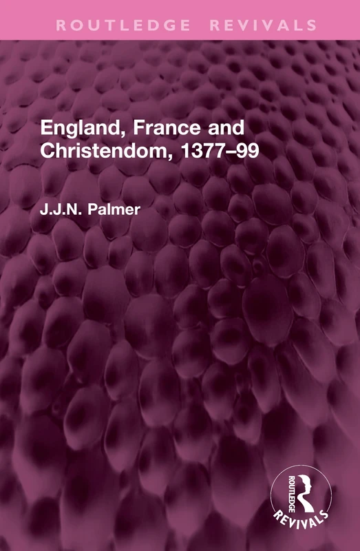 England, France and Christendom, 1377–99 (Routledge Revivals)