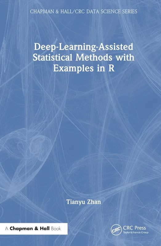 Deep-Learning-Assisted Statistical Methods with Examples in R (Chapman & Hall/CRC Data Science Series)
