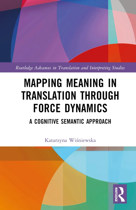 Routledge Mapping Meaning in Translation through Force Dynamics