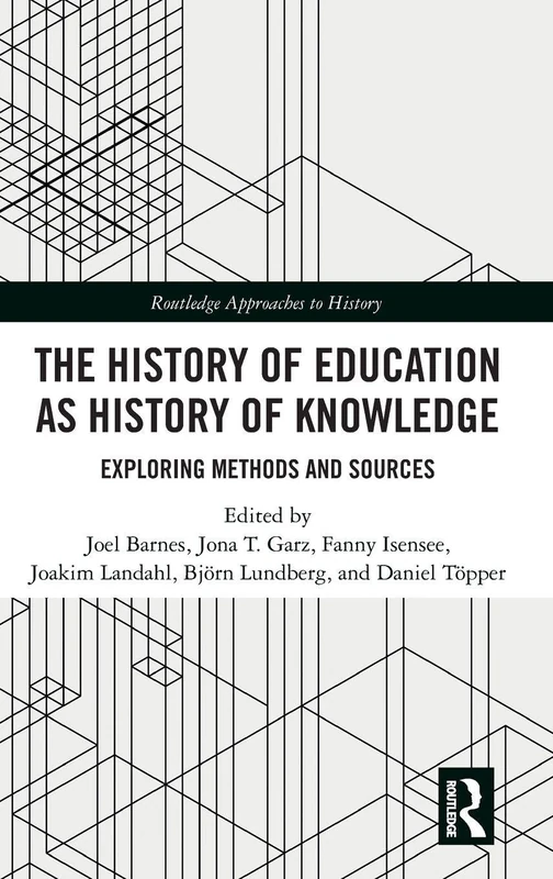 The History of Education as History of Knowledge: Exploring Methods and Sources (Routledge Approaches to History)