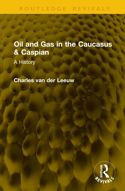 Oil and Gas in the Caucasus & Caspian: A History (Routledge Revivals)