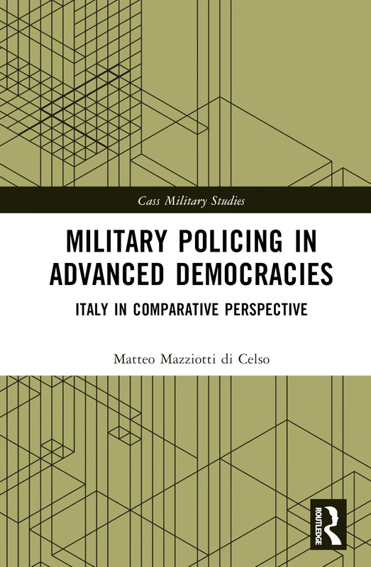 Military Policing in Advanced Democracies: Italy in Comparative Perspective (Cass Military Studies)