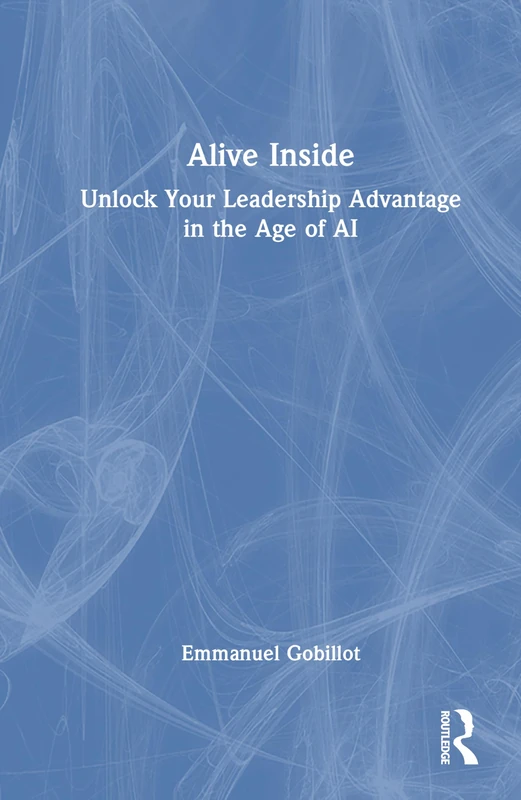 Alive Inside: Unlock Your Leadership Advantage in the Age of AI