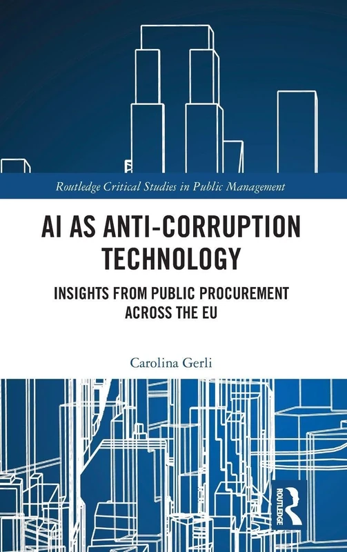 AI as Anti-Corruption Technology: Insights from Public Procurement Across the EU (Routledge Critical Studies in Public Management)