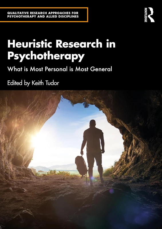 Heuristic Research in Psychotherapy: What is Most Personal is Most General (Qualitative Approaches for Psychotherapy)