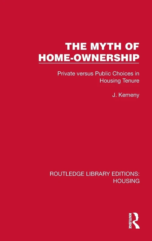 The Myth of Home Ownership: Private versus Public Choices in Housing Tenure (Routledge Library Editions: Housing)