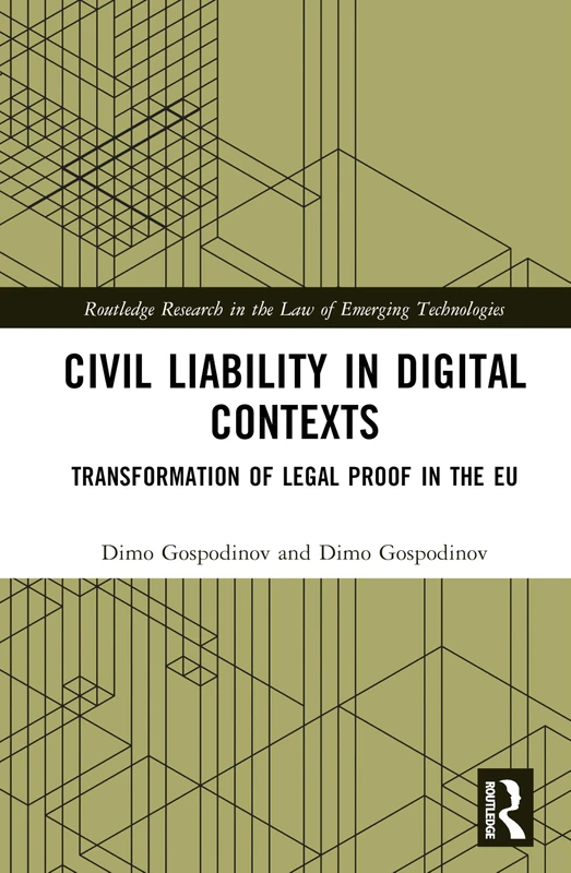 Civil Liability in Digital Contexts: Transformation of Legal Proof in the EU (Routledge Research in the Law of Emerging Technologies)