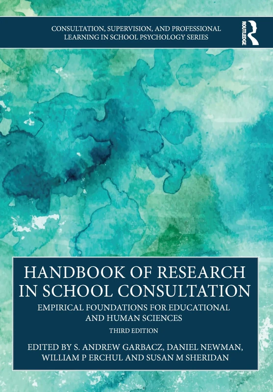 Handbook of Research in School Consultation: Empirical Foundations for Educational and Human Sciences (Consultation, Supervision, and Professional Learning in School Psychology Series)