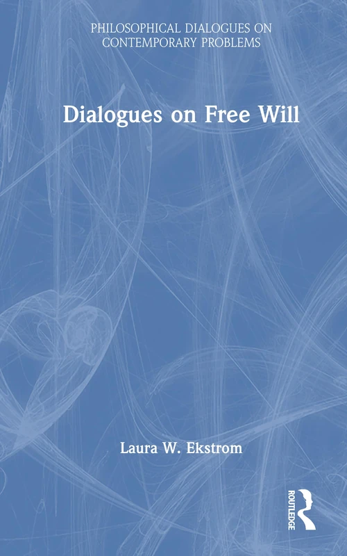 Routledge Dialogues on Free Will - Philosophical Dialogues
