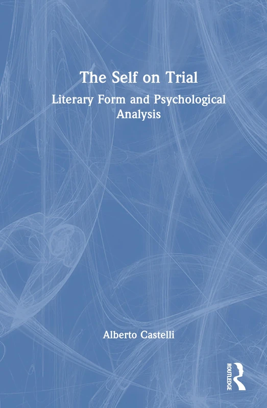 Routledge - The Self on Trial: Literary Form and Psychological Analysis